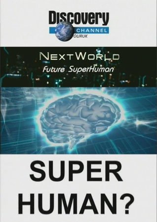 Discovery: Новый Мир. Сверхлюди / Discovery: Next World. Future SuperHuman (2009) SATRip. Смотреть онлайн