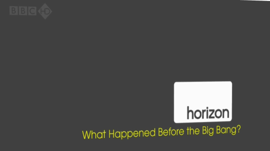 BBC: Horizon. Что было до Большого взрыва / BBC: Horizon. What Happened Before the Big Bang. Смотреть онлайн